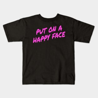 Put on a happy Face Kids T-Shirt